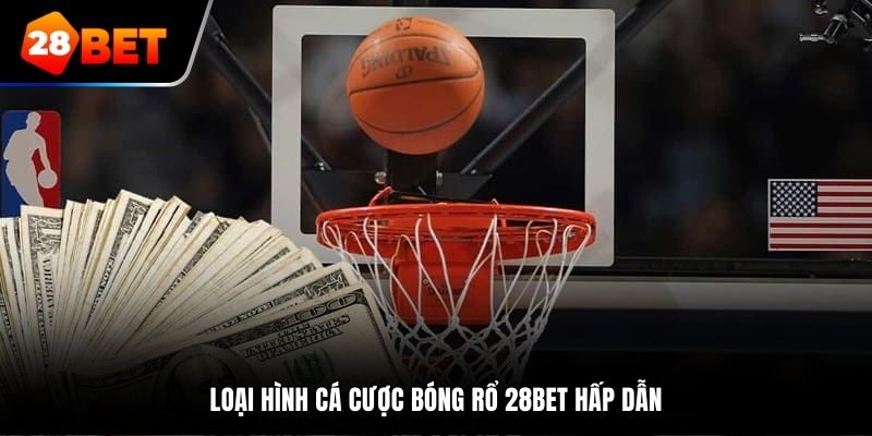 Loại hình cá cược bóng rổ tại trang 28Bet hấp dẫn